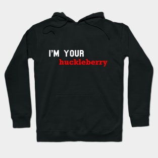 i'm your huckleberry Hoodie